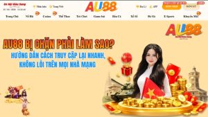 AU88 Bị Chặn Phải Làm Sao? Cách Vào Nhanh Không Bị Lỗi 2026