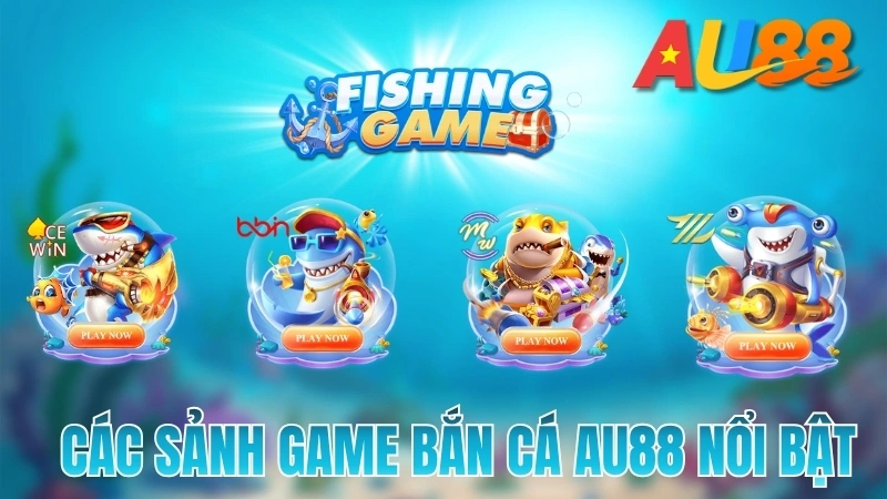 Khám phá các sảnh Bắn Cá "Hot" nhất tại AU88
