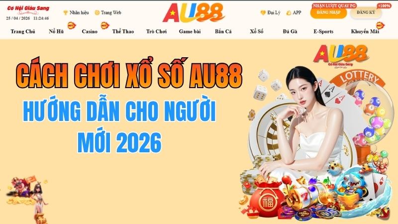 Cách Chơi Xổ Số AU88 – Hướng Dẫn Cho Người Mới 2026