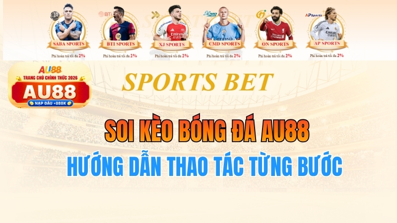 Hướng dẫn thao tác soi kèo bóng đá AU88 từng bước