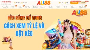 Kèo Bóng Đá AU88 – Cách Xem Tỷ Lệ Và Đặt Kèo