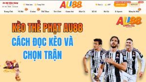 Kèo Thẻ Phạt AU88 – Cách Đọc Kèo Và Chọn Trận