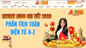 Review AU88 Chi Tiết 2026 – Phân Tích Toàn Diện Từ A–Z