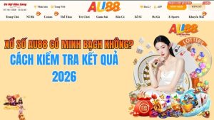 Xổ Số AU88 Có Minh Bạch Không? Cách Kiểm Tra Kết Quả