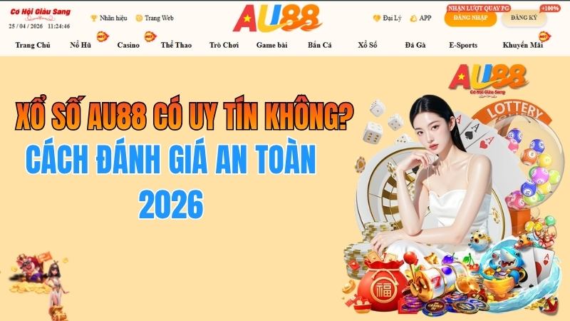 Xổ Số AU88 Có Uy Tín Không? Cách Đánh Giá An Toàn