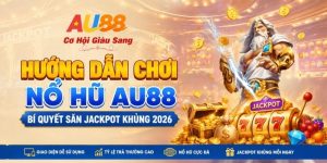 Hướng Dẫn Chơi Nổ Hũ AU88 - Bí Quyết Săn Jackpot Khủng 2024